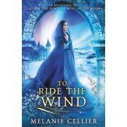 A Four Kingdoms Duology To Ride the Wind A Retelling of East of the Sun, West of the Moon, Book 1, Paperback