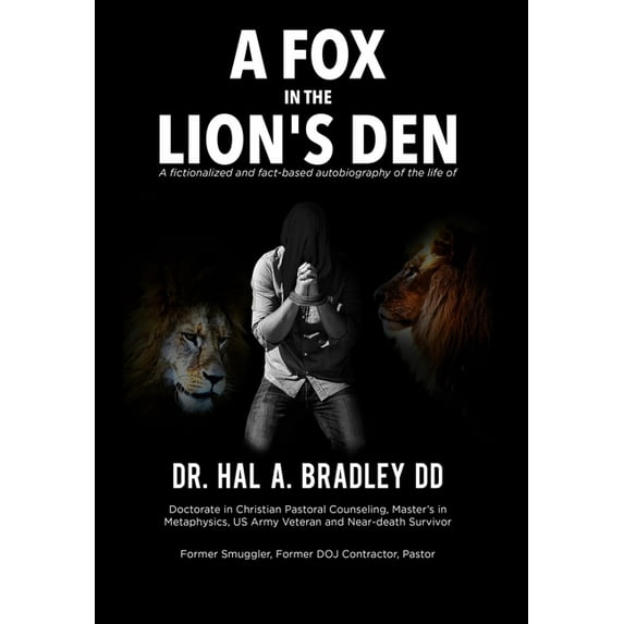 A Fox In the Lion's Den: A Fictionalized and Fact-Based Autobiography of the Life of Dr. Hal A. Bradley, DD., (Hardcover)