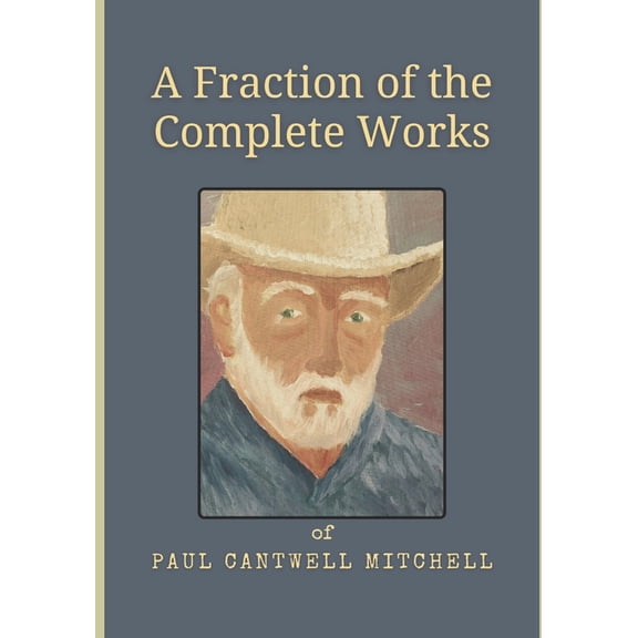 A Fraction of the Complete Works of Paul C. Mitchell, (Paperback)