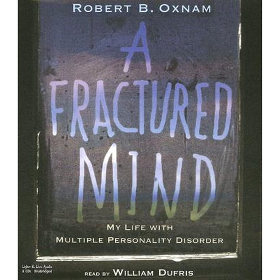 A Fractured Mind: My Life with Multiple Personality Disorder (Audiobook) by Robert B Oxnam, William Dufris