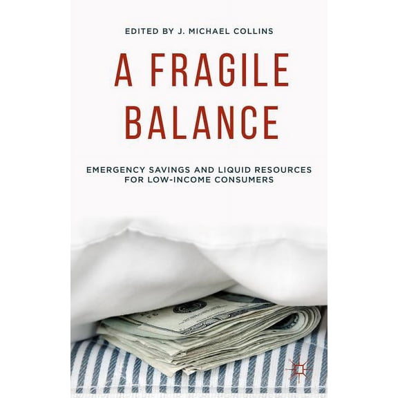 A Fragile Balance: Emergency Savings and Liquid Resources for Low-Income Consumers, (Hardcover)