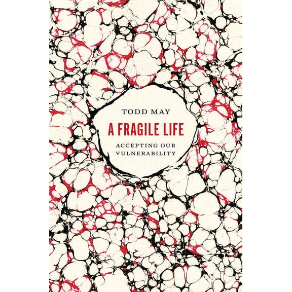 A Fragile Life : Accepting Our Vulnerability (Hardcover)