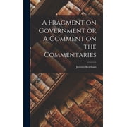 A Fragment on Government or A Comment on the Commentaries, Hardcover