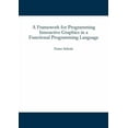 thumbnail image 1 of A Framework for Programming Interactive Graphics in a Functional Programming Language, (Paperback), 1 of 1