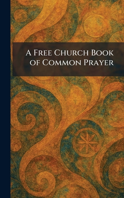 A Free Church Book of Common Prayer, (Hardcover)