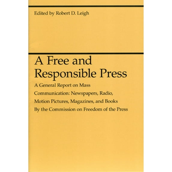 Pre-Owned A Free and Responsible Press: A General Report on Mass Communication: Newspapers, Radio, Motion Pictures, Magazines, and Books (Paperback) 0226471357 9780226471358