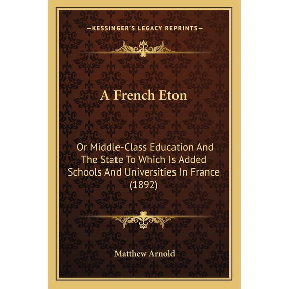 A French Eton : Or Middle-Class Education And The State To Which Is Added Schools And Universities In France (1892) (Paperback)