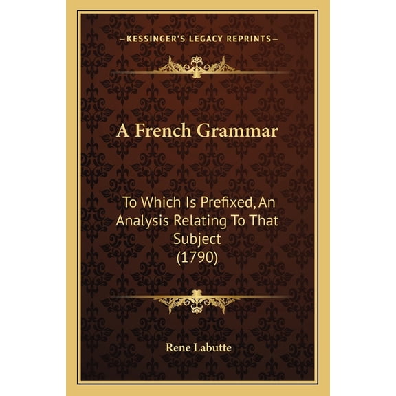 A French Grammar : To Which Is Prefixed, An Analysis Relating To That Subject (1790) (Paperback)