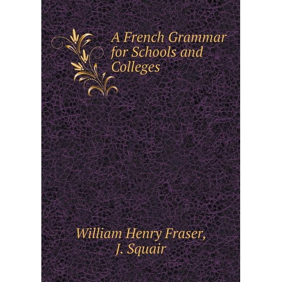 A French Grammar for Schools and Colleges (Paperback)