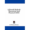 thumbnail image 1 of A French Method : Theoretical And Practical (1871) (Paperback), 1 of 1