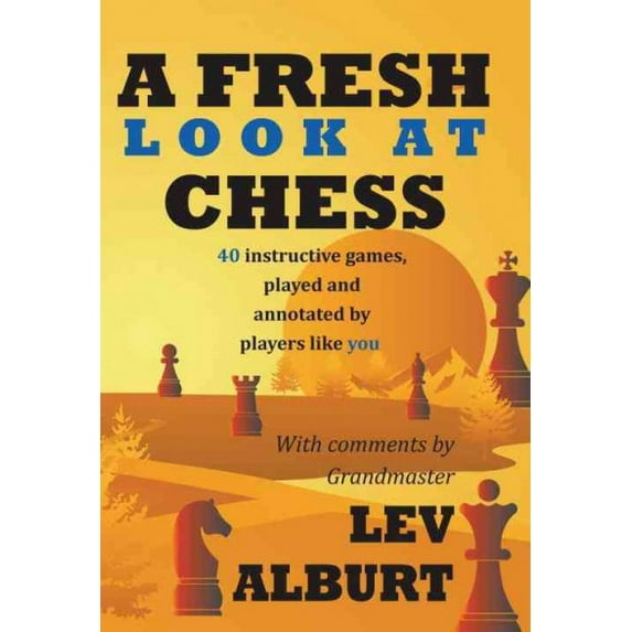 Pre-Owned A Fresh Look at Chess: 40 Instructive Games, Played and Annotated by Players Like You (Paperback) 188932325X 9781889323251