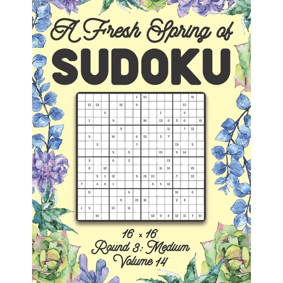 A Fresh Spring of Sudoku 16 x 16 Round 3: Medium Volume 14: Sudoku for Relaxation Spring Puzzle Game Book Japanese Logic, (Paperback)