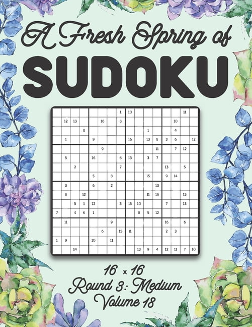 A Fresh Spring of Sudoku 16 x 16 Round 3: Medium Volume 18: Sudoku for Relaxation Spring Puzzle Game Book Japanese Logic, (Paperback)