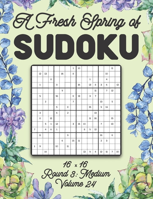 A Fresh Spring of Sudoku 16 x 16 Round 3: Medium Volume 24: Sudoku for Relaxation Spring Puzzle Game Book Japanese Logic, (Paperback)