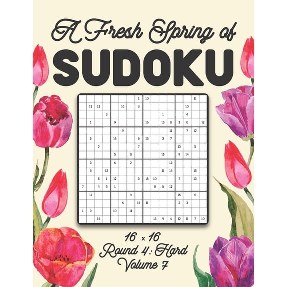 A Fresh Spring of Sudoku 16 x 16 Round 4: Hard Volume 7: Sudoku for Relaxation Spring Puzzle Game Book Japanese Logic Si, (Paperback)