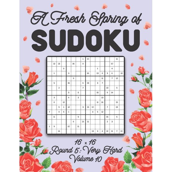 A Fresh Spring of Sudoku 16 x 16 Round 5: Very Hard Volume 10: Sudoku for Relaxation Spring Puzzle Game Book Japanese Lo, (Paperback)