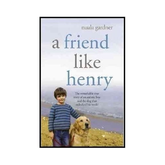 Pre-Owned A Friend Like Henry - The Remarkable True Story Of An Autistic Boy And The Dog That Unlocked His World - Book Club Edition (Hardcover) 1607513250 9781607513254