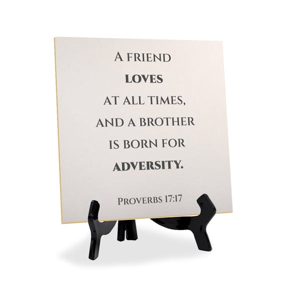 A Friend Loves At All Times, And A Brother Is Born For Adversity. Proverbs 17:17 5"x 5" Square Table Sign With Acrylic Easel | Religious Bible Quotes