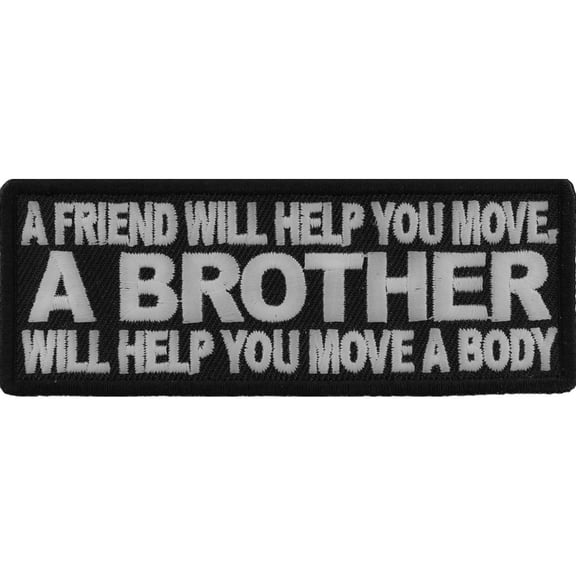 A Friend Will Help You Move A Brother Will Help You Move A Body Patch