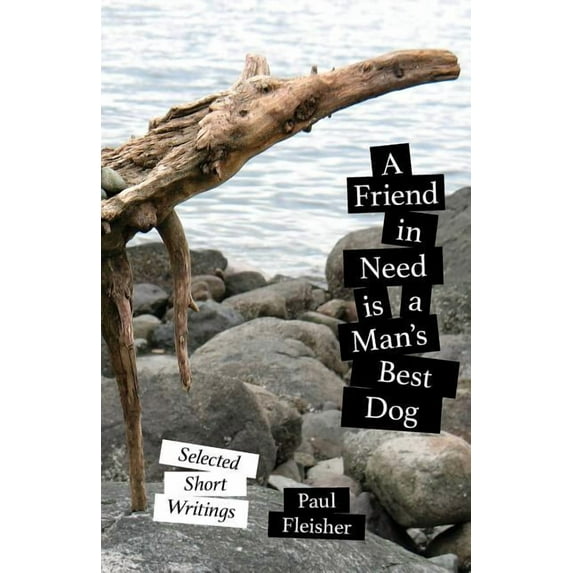A Friend in Need is a Man's Best Dog: Selected Short Writings, (Paperback)