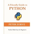 thumbnail image 1 of Friendly Guide A Friendly Guide to Python: Python Made Easy for Beginners, Book 1, (Paperback), 1 of 1