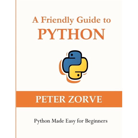 Friendly Guide A Friendly Guide to Python: Python Made Easy for Beginners, Book 1, (Paperback)