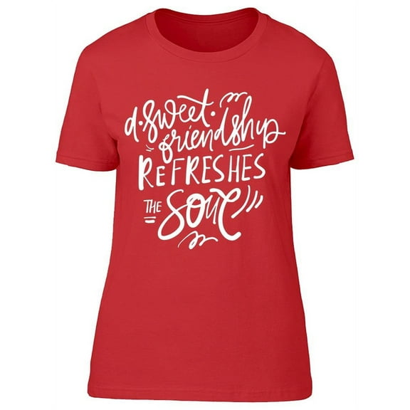 A Friendship Refreshes The Soul T-Shirt Women -Image by Shutterstock Women T-Shirt, Female Small