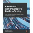 thumbnail image 1 of A Frontend Web Developer's Guide to Testing: Explore leading web test automation frameworks and their future driven by l, (Paperback), 1 of 1