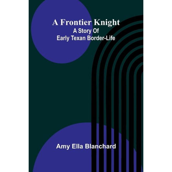 A Frontier Knight: A Story Of Early Texan Border-Life, (Paperback)