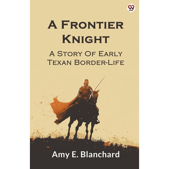 A Frontier Knight A Story Of Early Texan Border-Life, (Paperback)