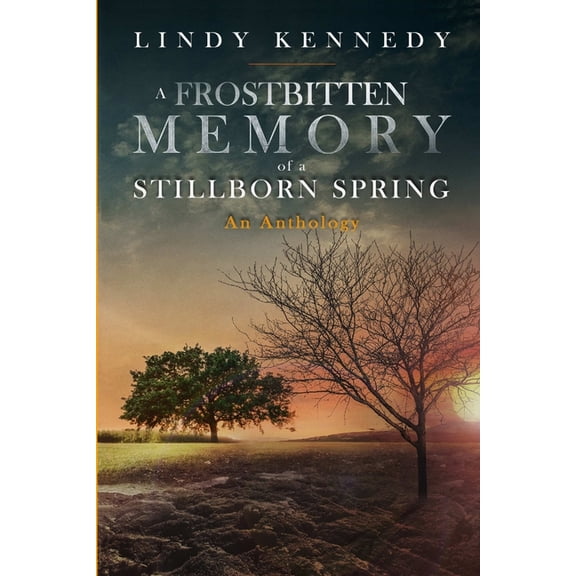 A Frostbitten Memory of a Stillborn Spring: Extended Anthology, (Paperback)