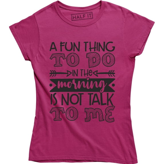 A Fun Thing To Do In The Morning IS Not Talk To Me Funny Saying Quote T-Shirt