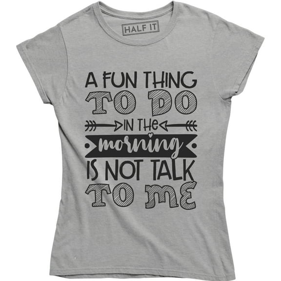 A Fun Thing To Do In The Morning IS Not Talk To Me Funny Saying Quote T-Shirt