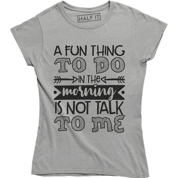 A Fun Thing To Do In The Morning IS Not Talk To Me Funny Saying Quote T-Shirt