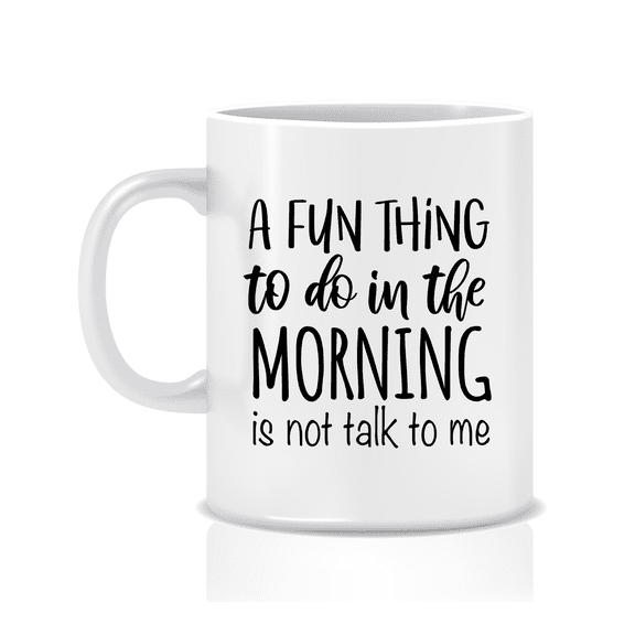 A Fun Thing To Do In The Morning Is Not Talk To Me Savage Real Talk Sarcastic Funny Coffee Mug - Great Gift Idea