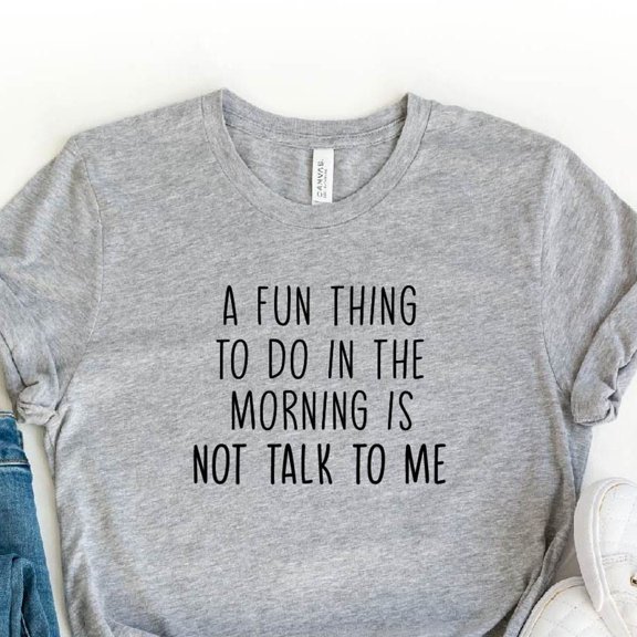 A Fun Thing To Do In the Morning Is Not Talk To Me T-shirt, Funny Shirt, Coworker Gift, Tee, Gift for Friend, Coffee First Shirt