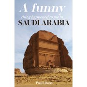 A Funny Thing Happened To Me In Saudi Arabia, Paperback