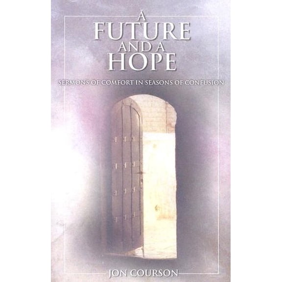 Pre-Owned A Future and a Hope: Sermons of Comfort in Seasons of Confusion (Paperback) 0967666104 9780967666105