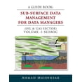 thumbnail image 1 of A Guide Book: Sub-Surface Data Management for Data Managers (Oil & Gas Sector) Volume -1 Seismic (Paperback) by Ahmad Maidinsar, 1 of 1