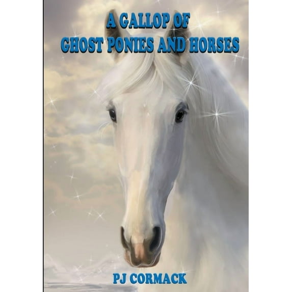 A Gallop of Ghost Ponies and Horses, (Paperback)