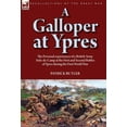thumbnail image 1 of A Galloper at Ypres: the Personal experiences of a British Army Aide-de-Camp at the First and Second Battles of Ypres du, (Hardcover), 1 of 1