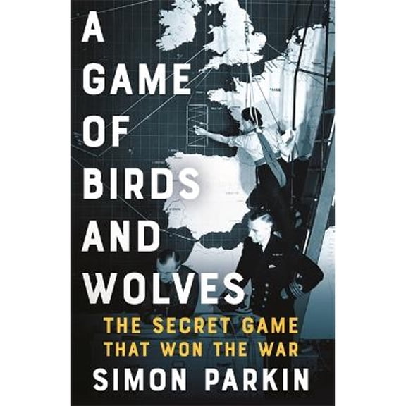 Pre-Owned A Game of Birds and Wolves: The Secret Game that Won the War (Hardcover) 1529353033 9781529353037
