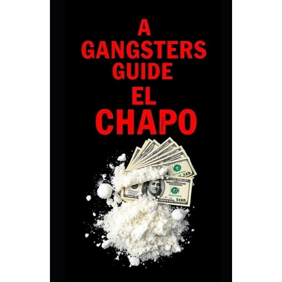 A Gangsters Guide: A Gangsters Guide: El Chapo, Book 15, (Paperback)