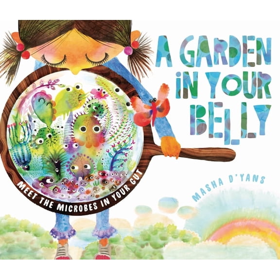 A Garden in Your Belly: Meet the Microbes in Your Gut, (Paperback)