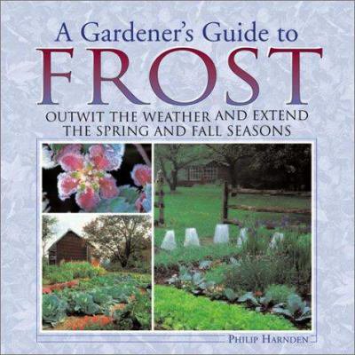 Pre-Owned A Gardener's Guide to Frost: Outwit the Weather and Extend the Spring and Fall Seasons (Hardcover) 1572235764 9781572235762