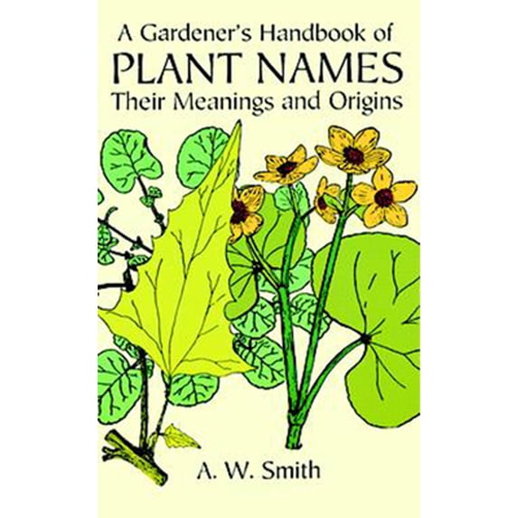 Pre-Owned A Gardener's Handbook of Plant Names: Their Meanings and Origins (Paperback) 0486297152 9780486297156