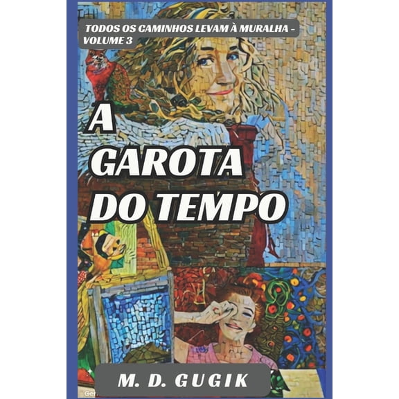 A Garota do Tempo 3: Todos os caminhos levam  Muralha, (Paperback)