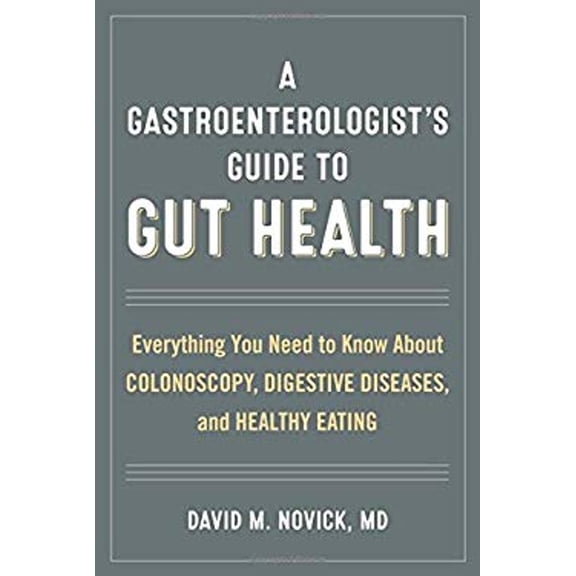 Pre-Owned A Gastroenterologist's Guide to Gut Health: Everything You Need to Know about Colonoscopy, (Hardcover) by David M Novick