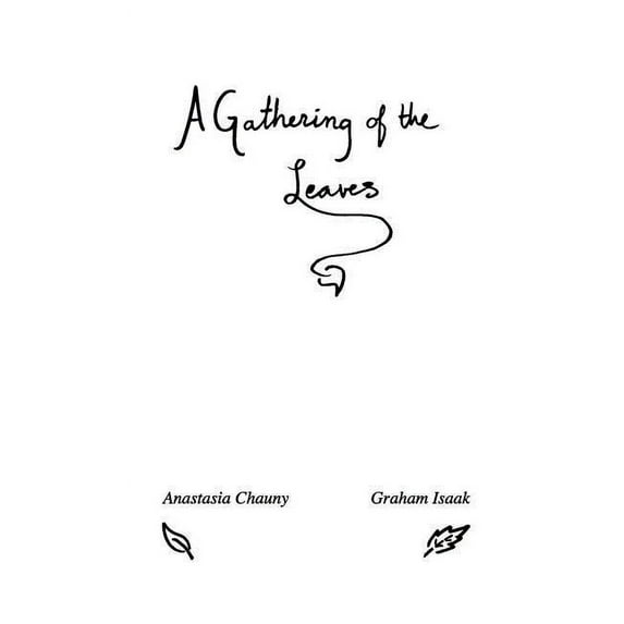 A Gathering of the Leaves: Poems by Anastasia Chauny and Graham Isaak, (Paperback)