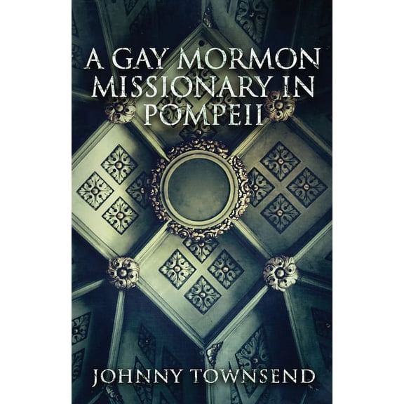 A Gay Mormon Missionary in Pompeii, (Paperback)